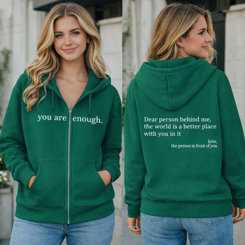 Dear Person Behind Me (You are enough) Zip-Up