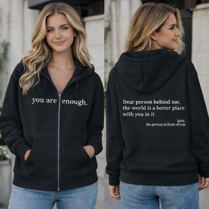 Dear Person Behind Me (You are enough) Zip-Up